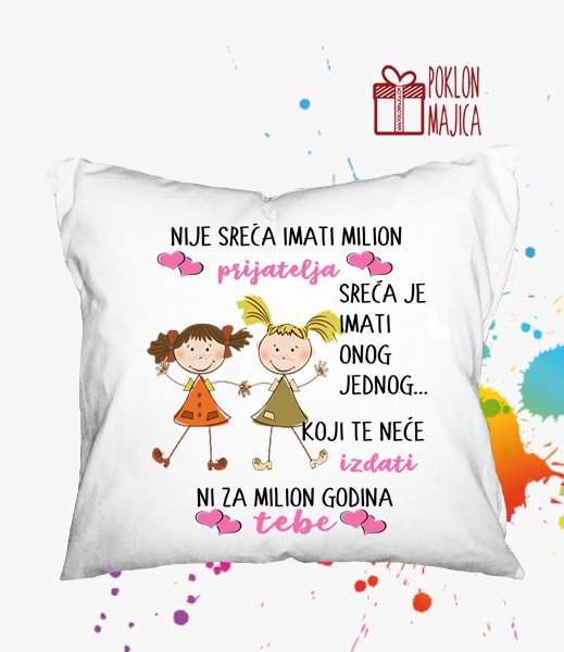 Ukrasni jastuci sa natpisom/Jastuci sa stampom po zelji/nije sreca imati milion prijatelja.jpg